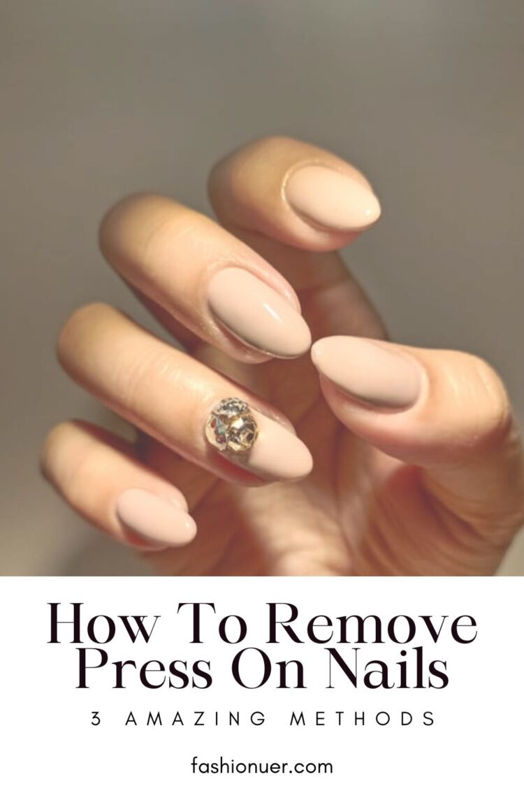 How To Remove Press On Nails 3 Amazing Methods