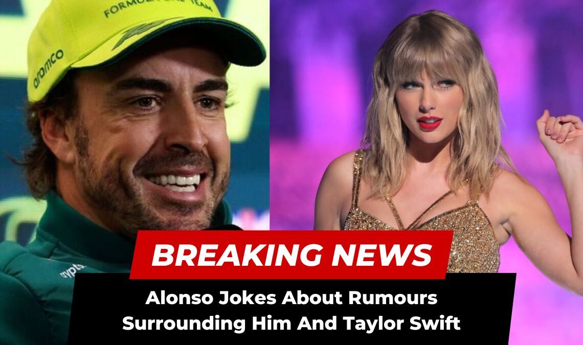 Alonso Jokes About Rumours Surrounding Him And Taylor Swift