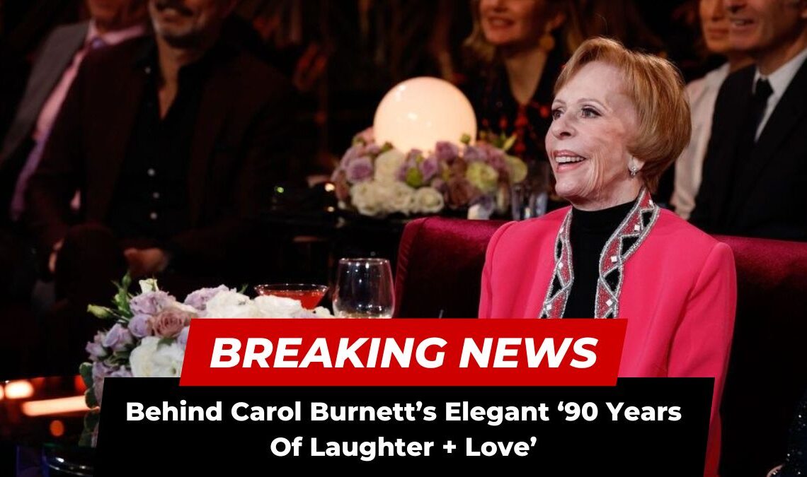 Behind Carol Burnett’s Elegant ‘90 Years Of Laughter + Love’