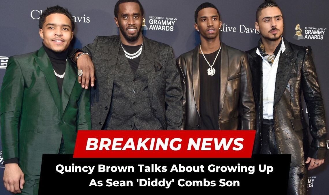 Quincy Brown Talks About Growing Up As Sean 'Diddy' Combs Son